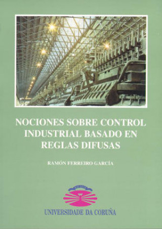 Könyv Nociones sobre control industrial basado en reglas difusas Ferreiro García
