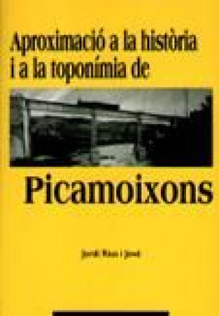 Carte Aproximació a la història i a la topon­mia de Picamoixons JORDI RIUS I JOVE