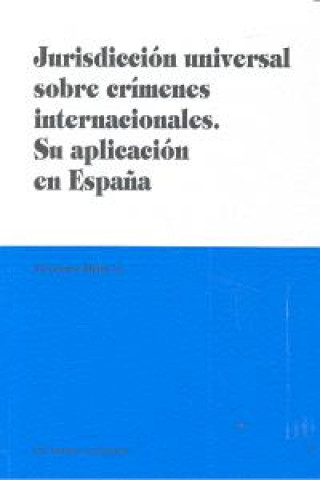 Książka JURISDICCION UNIVERSAL SOBRE CRIMENES INTERNACIONALES. SU APLICACION EN ESPAÑA. HEILMAN