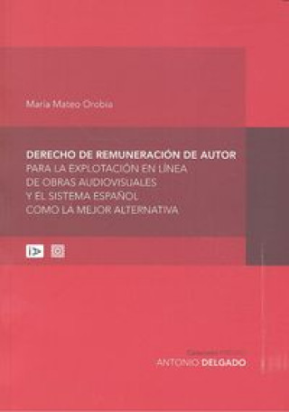 Книга Derecho de remuneración de autor para la explotación en línea de obras audiovisuales y el sistema es Mateo Orobia