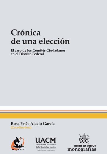 Könyv Crónica de una Elección. El Caso de los Comités Ciudadanos en el Distrito Federal Alacio García
