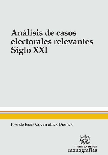 Könyv Análisis de Casos Electorales Relevantes Siglo XXI Covarrubias Dueñas