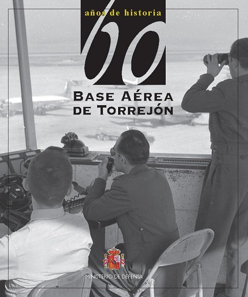 Книга 60 años de historia de la Base Aérea de Torrejón de Diego Pareja