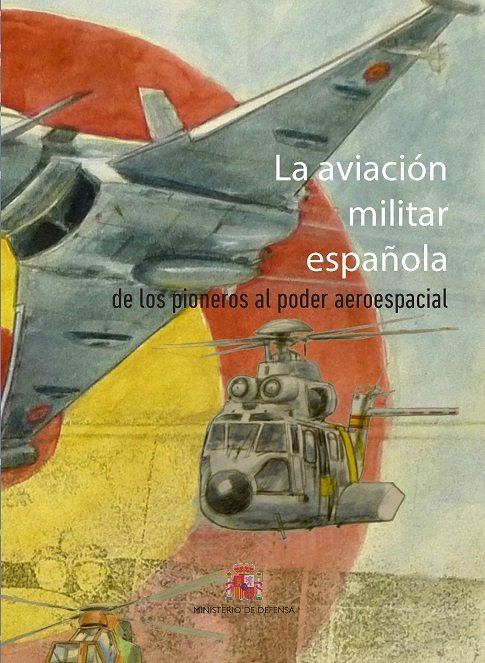 Книга La aviación militar española. De los pioneros al poder aeroespacial 