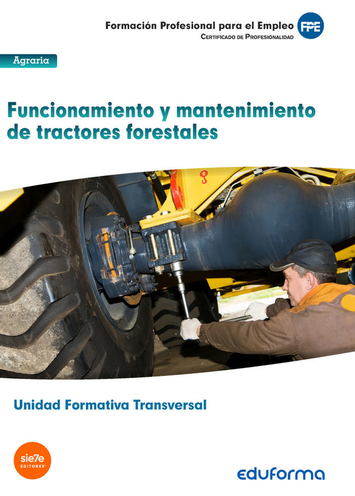 Книга UF0273: (Transversal) Funcionamiento y mantenimiento de tractores forestales. Familia Profesional Ag RODRÍGUEZ CABALEIRO