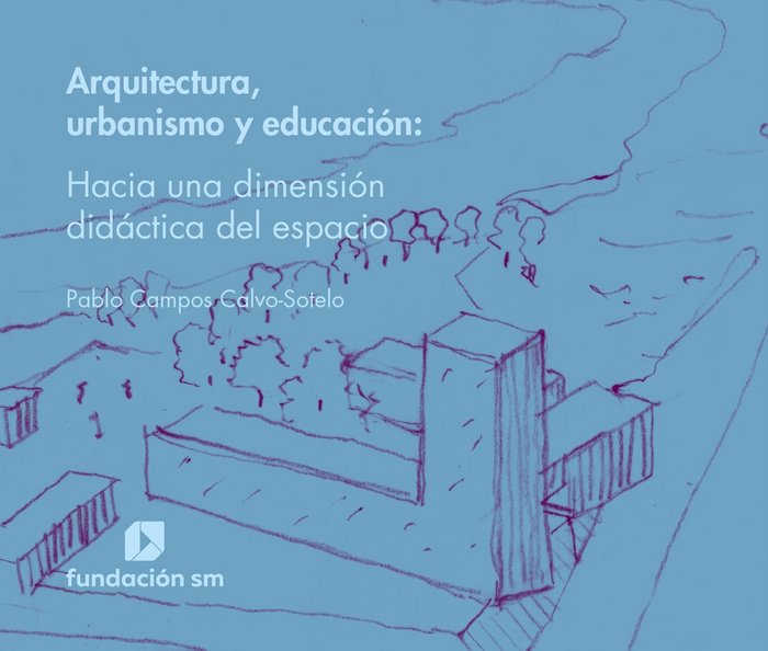 Carte Arquitectura, urbanismo y educación - Hacia una dimensión didáctica del espacio Campos Calvo-Sotelo