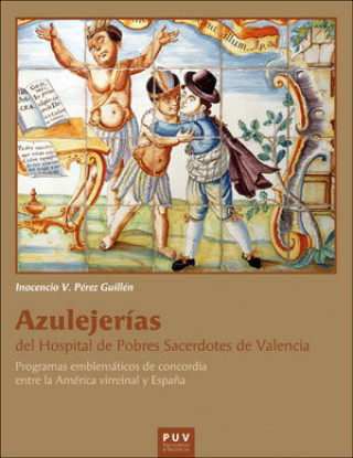 Книга Azulejerías del Hospital de Pobres Sacerdotes de Valencia Pérez Guillén