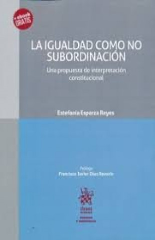 Könyv La Igualdad como no Subordinación. Una Propuesta de Interpretación Constitucional Esparza Reyes