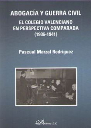Kniha Abogacía y Guerra civil. El Colegio valenciano en perspectiva comparada (1936-1941) Marzal Rodríguez
