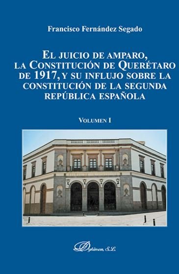 Kniha El juicio de amparo, la Constitución de Querétaro de 1917, y su influjo sobre la constitución de la Fernández Segado