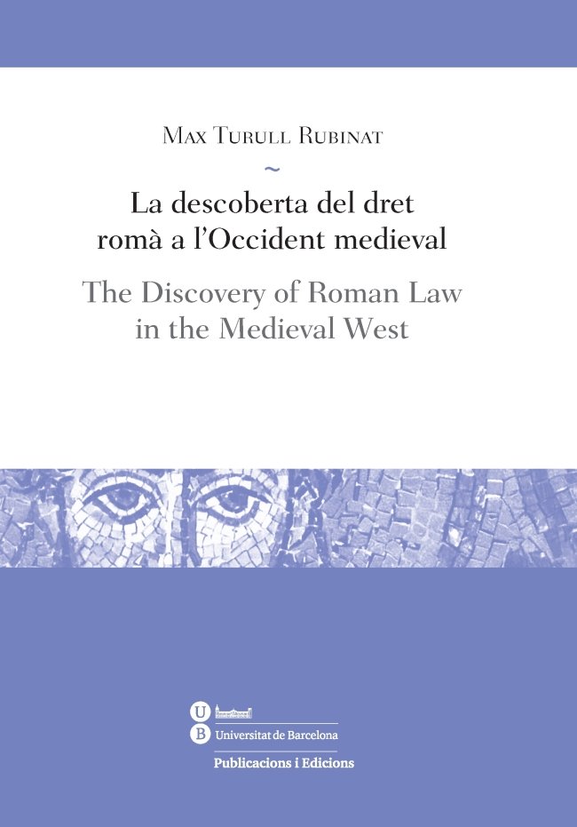 Kniha La descoberta del dret romà a l'Occident medieval / The Discovery of Roman Law in the Medieval West Turull Rubinat