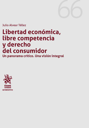 Könyv Libertad Económica, Libre Competencia y Derecho del Consumidor un Panorama Crítico. Una Visión Integ Alvear Téllez