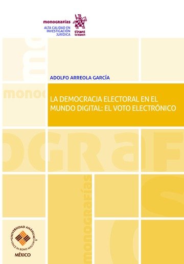 Kniha La Democracia Electoral en el Mundo Digital: el Voto Electrónico Arreola García