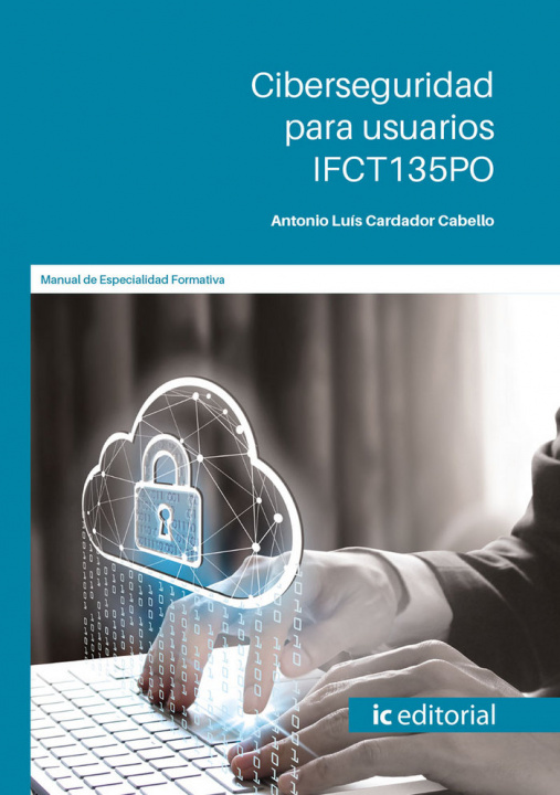 Libro Ciberseguridad para usuarios. IFCT135PO Cardador Cabello