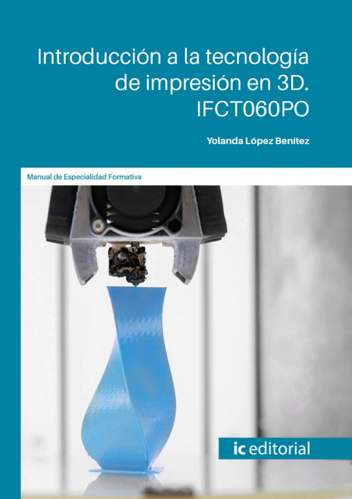 Kniha Introducción a la tecnología de impresión en 3D. IFCT060PO López Benítez