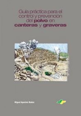 Knjiga GUIA PARA LA PREVENCION Y CONTROL DEL POLVO EN CANTERAS Y GRAVERAS APARICIO MUÑOZ