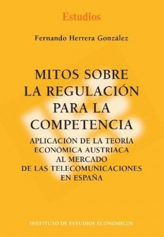 Knjiga MITOS SOBRE LA REGULACION PARA LA COMPETENCIA. HERRERA GONZALEZ