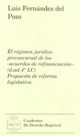 Carte El régimen jur­dico preconcursal de los acuerdos de refinanciación (D. AD. 4 LC) FERNANDEZ DEL POZO