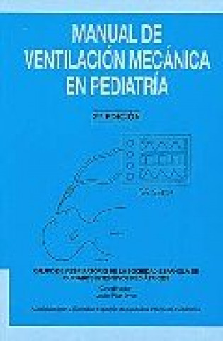 Kniha MANUAL DE VENTILACION MECANICA EN PEDIATRIA GRUPO DE RESPIRATORIO DE LA SO
