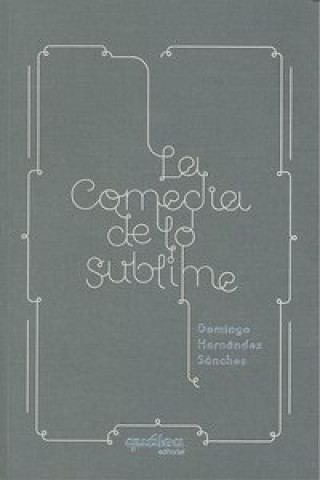 Knjiga La comedia de lo sublime Domingo Hernández Sánchez