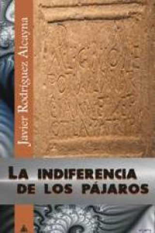 Knjiga La indiferencia de los pájaros RODRIGUEZ ALCAYNA