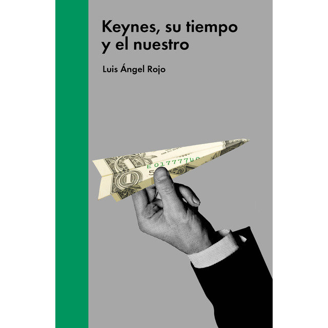 Knjiga KEYNES, SU TIEMPO Y EL NUESTRO LUIS ANGEL ROJO