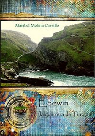 Knjiga Edewin, la guerrera de Tintagel Maribel Molina Carrillo