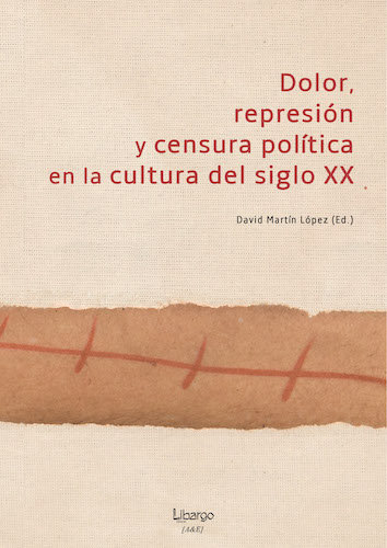 Kniha Dolor, represión y censura política en la cultura del siglo XX Martín López