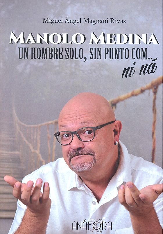 Kniha MANOLO MEDINA: UN HOMBRE SOLO, SIN PUNTO COM... NI NÁ Magnani Rivas