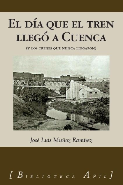 Книга El día que el tren llegó a Cuenca José Luis Muñoz Ramírez