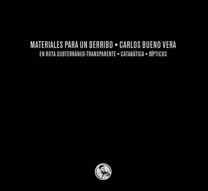 Kniha Materiales para un derribo: tres libros En ruta subterráneo-transparente / Catabática / Dípticos Bueno Vera