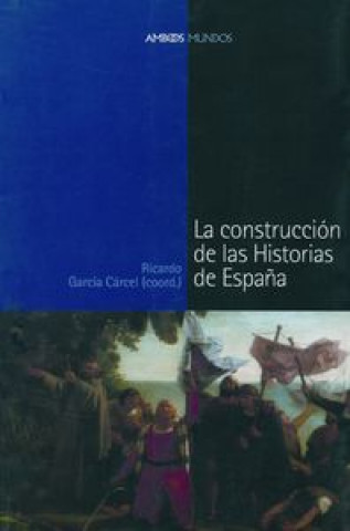 Knjiga CONSTRUCCIÓN DE LAS HISTORIAS DE ESPAÑA, LA García Cárcel