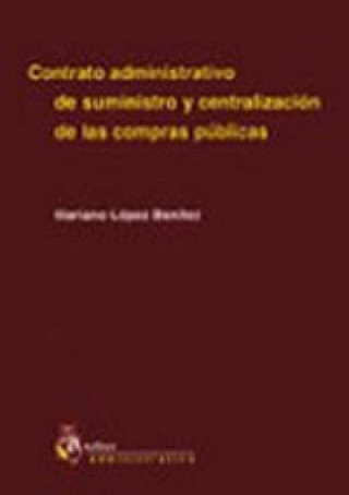 Kniha Contrato administrativo de suministro y centralizacion de las compras publicas. Lopez Benitez