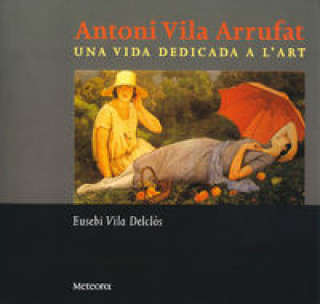 Kniha Antoni Vila Arrufat, una vida dedicada a l'art Vila Delclòs