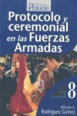 Книга PROTOCOLO Y CEREMONIAL EN LAS FUERZAS ARMADAS RODRIGUEZ