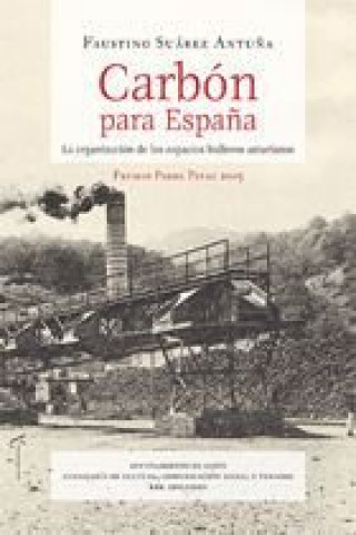 Carte Carbón para España. La organización de los espacios hulleros asturianos FAUSTINO SUAREZ ANTUÑA