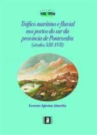 Kniha Tráfico mar¡timo e fluvial nos portos do sur da provincia de Pontevedra (s. XIII-XVII) IGLESIAS ALMEIDA
