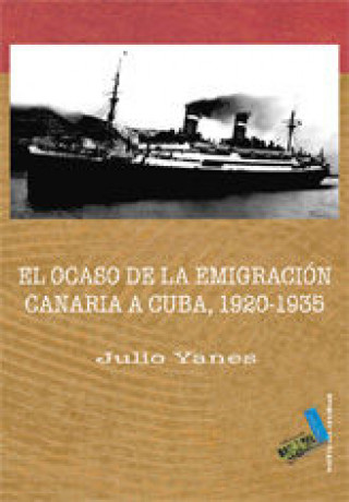 Kniha El ocaso de la emigración canaria a Cuba 1920-1935 Yanes Mesa