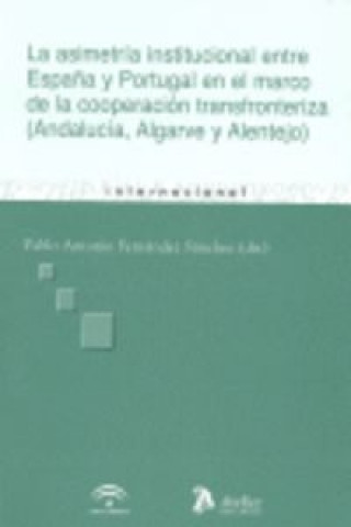 Kniha Asimetria institucional entre españa y portugal en el marco de la cooperacion transfronteriza, la. ( Fernandez Sanchez