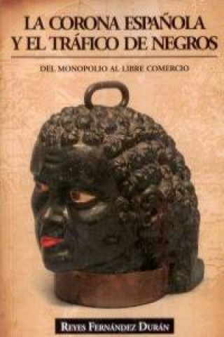 Книга La Corona Española y el tráfico de negros Fernandez Durán