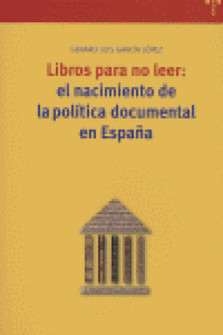 Carte Libros para no leer: el nacimiento de la política documental en España García López