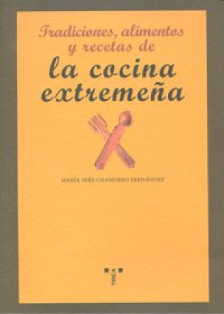 Carte Tradiciones, alimentos y recetas de la cocina extremeña Chamorro Fernández