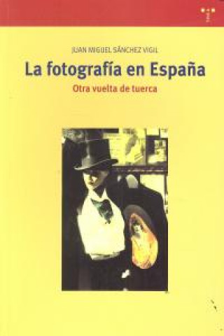 Kniha La fotografía en España. Otra vuelta de tuerca Sánchez Vigil