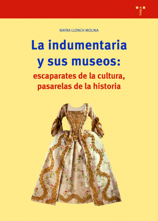 Book La indumentaria y sus museos: escaparates de cultura, pasarelas de la historia Llonch Molina