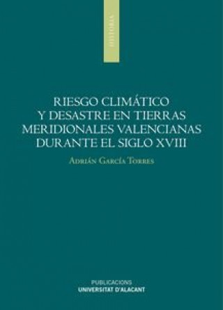 Könyv Riesgo climático y desastres en tierras meridionales valencianas durante el siglo XVIII García Torres