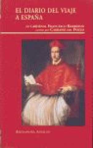 Carte El diario del viaje a España del Cardenal Francesco Barberini escrito por Cassiano del Pozzo Minguito Palomares