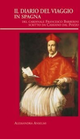Kniha Il diario del viaggio in Spagna del Cardinale Francesco Barberini scritto da Cassiano dal Pozzo Anselmi