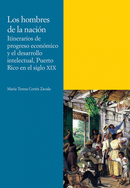 Kniha Los hombres de la nación. Itinerarios de progreso económico y el desarrollo intelectual, Puerto Rico Cortés Zavala