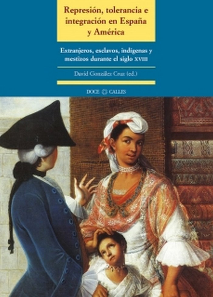 Kniha REPRESION, TOLERANCIA E INTEGRACION EN ESPAÑA Y AMERICA GONZALEZ CRUZ