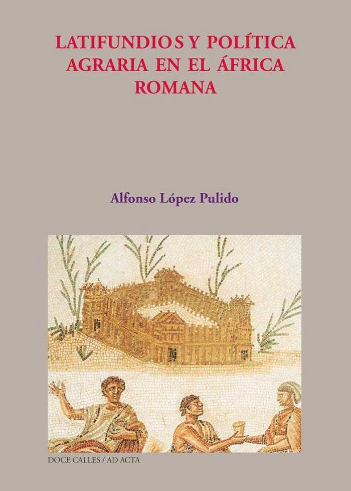 Könyv LATIFUNDIOS Y POLíTICA AGRARIA EN EL ÁFRICA ROMANA LóPEZ PULIDO